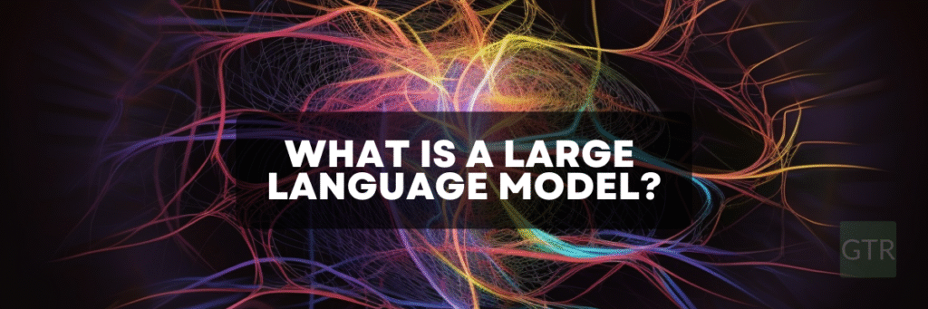 what is a large language model?